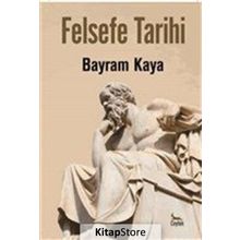 Felsefe Tarihi - Bayram Kaya