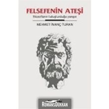 FELSEFENIN ATEŞİ FİLOZOFLARIN TUTUŞTURDUĞU YANGIN - MEHMET İNANÇ TURAN