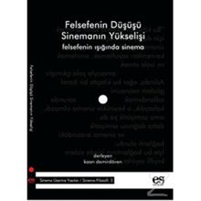 FELSEFENIN DÜŞÜŞÜ SİNEMANIN YÜKSELİŞİ FELSEFENIN IŞIĞINDA SINEMA - KAAN DEMİRDÖVEN