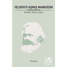 FELSEFEYI AŞMIŞ MARKSIZM - MEHMET İNANÇ TURAN