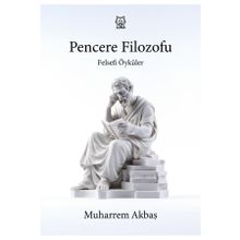 Felsefi Öyküler: Pencere Filozofu - Muharrem Akbaş