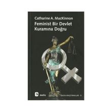 FEMINIST BIR DEVLET KURAMINA DOĞRU - CATHERINE A. MACKINNON
