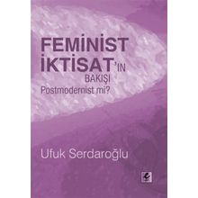 FEMINIST İKTİSATIN BAKIŞI POSTMODERNIST MI? - UFUK SERDAROĞLU