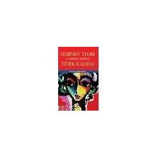 FEMINIST TEORI VE TARIHSEL SÜREÇTE TÜRK KADINI - EMINE ÖZTÜRK