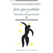 Fener, Gece Ve Yıldızlar Ve Ölümden Sonra Yayınlananlar - Wolfgang Borchert