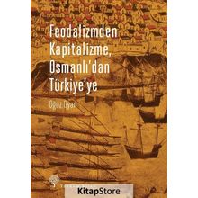 Feodalizmden Kapitalizme Osmanlı’dan Türkiye’ye - Oğuz Oyan