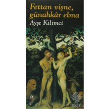 FETTAN VİŞNE, GÜNAHKAR ELMA - AYŞE KILIMCI