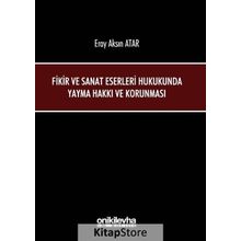 Fikir ve Sanat Eserleri Hukukunda Yayma Hakkı ve Korunması - Eray Aksın Atar