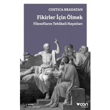Fikirler için Ölmek-Filozofların Tehlikeli Hayatları - Costica Bradatan