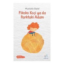 Fikoko Koçi ya da Parktaki Adam - Mustafa Balel