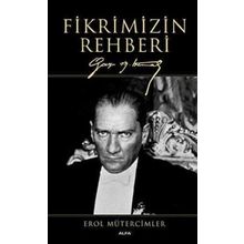 Fikrimizin Rehberi-Gazi Mustafa Kemal-Büyük Boy - Erol Mütercimler
