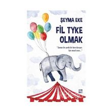 Fil Tyke Olmak - Şeyma Eke