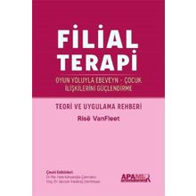 Filial Terapi - Oyun Yoluyla Ebeveyn - Çocuk İlişkilerini Güçlendirme - Rise VanFleet