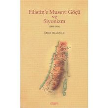 Filistin’e Musevi Göçü ve Siyonizm 1880-1914 - Ömer Tellioğlu