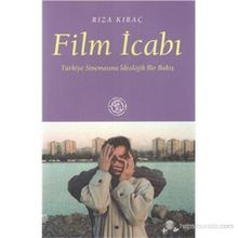 FILM İCABI TÜRKİYE SİNEMASINA İDEOLOJİK BIR BAKIŞ - RIZA KIRAÇ