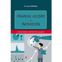 Finansal Gelişme ve İnovasyon - Ülkelerarası Amprik Bir Çalışma Ekin Yayınevi