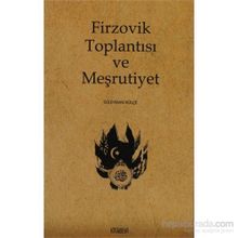 FIRZOVIK TOPLANTISI VE MEŞRUTIYET - SÜLEYMAN KÜLÇE
