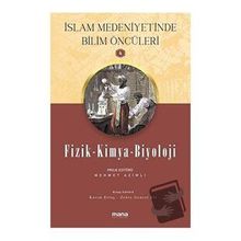 Fizik - Kimya - Biyoloji - Islam Medeniyetinde Bilim Öncüleri 4 - Mana Yayınları