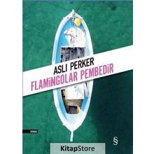 Flamingolar Pembedir - Aslı E. Perker