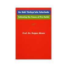 Following the Traces Of Pre-Turkic En Eski Türkçe’nin İzlerinde - Doğan Aksan