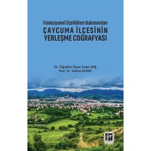 Fonksiyonel Özellikleri Bakımından Çaycuma İlçesinin Yerleşme Coğrafyası - Evren Atış