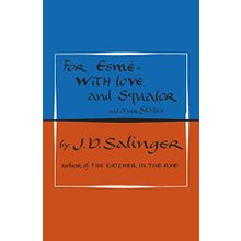 For Esmé - with Love and Squalor: And Other Stories