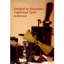 Fotoğraf ve Sinemanın Toplumsal Tarihi - Levend Kılıç