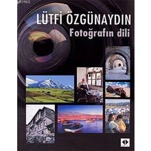 FOTOĞRAFIN DILI - LÜTFİ ÖZGÜNAYDIN
