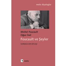Foucault ve Şeyler - Kurmaca Bir Söyleşi - Michel Foucault