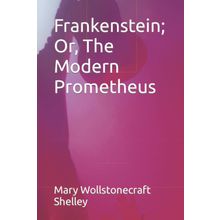 Frankenstein Or The Modern Prometheus - Mary Sally