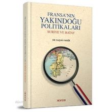 FRANSANIN YAKINDOGU POLITIKALARI SURIYE VE HATAY - YAŞAR DEMIR
