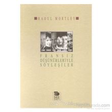 FRANSIZ DÜŞÜNÜRLERİYLE SÖYLEŞİLER - RAOUL MORTLEY