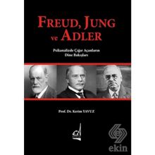 Freud, Jung ve Adler & Psikanalizde Çığır Açanların Dine Bakışları - Kerim Yavuz