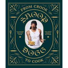 From Crook to Cook: Platinum Recipes from Tha Boss Dogg' s Kitchen - Snoop Dogg