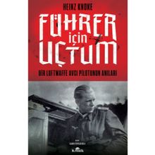 Führer İçin Uçtum: Bir Luftwaffe Avcı Pilotunun Anıları