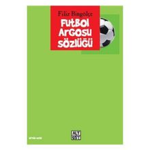 FUTBOL ARGOSU SÖZLÜĞÜ - FILIZ BİNGÖLÇE