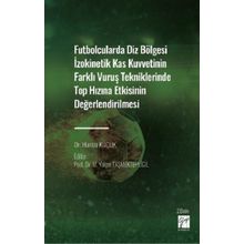 Futbolcularda Diz Bölgesi İzokinetik Kas Kuvvetinin Farklı Vuruş Tekniklerinde Top Hızına Etkisinin Değerlendirilmesi - Dr. Hamza Küçük