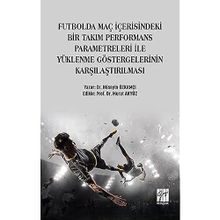 Futbolda Maç İçerisindeki Bir Takım Performans Parametreleri İle Yüklenme Göstergelerinin Karşılaştırılması - Hüseyin Özkamçı
