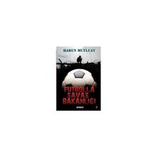 FUTBOLLA SAVAŞ BAKANLIĞI - HARUN MUTLUAY
