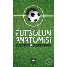 FUTBOLUN ANATOMISI - BILGE DONUK, FATIH ŞENDURAN