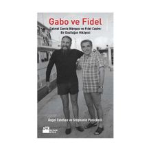 GABO VE FIDEL GABRIEL GARCIA MARQUEZ VE FIDEL CASTRO: BIR DOSTLUĞUN HIKAYESI - ANGEL ESTEBAN;STEPHANIE PANICHELLI