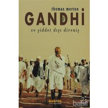 GANDHI VE ŞİDDET DIŞI DİRENİŞ MAHATMA GANDHI'NIN YAZILARINDAN SEÇMELER - THOMAS MERTON