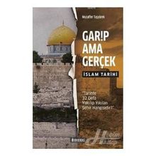 Garip Ama Gerçek - İslam Tarihi Muzaffer Taşyürek
