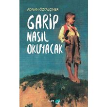 Garip Nasıl Okuyacak - Adnan Özyalçıner