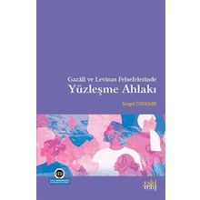 Gazali ve Levinas Felsefelerinde Yüzleşme Ahlakı - Şengül Özdemir