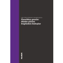 Gazelden Gazele Dünün Şiirine Bugünden Bakışlar - Hatice Aynur Müjgan Çakır Hanife Koncu Selim S. Kuru Ali Emre Özyıldırım