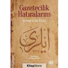 Gazetecilik Hatıralarım - Suphi Nuri İleri