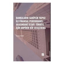 Gazi Kitabevi Bankaların Sahiplik Yapısı ile Finansal Performans Arasındaki İlişki Türkiye İçin Ampirik Bir Araştırma
