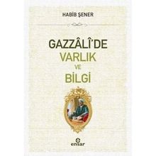 Gazzali'de Varlık ve Bilgi - Habib Şener