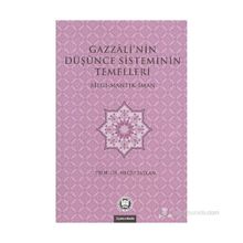 GAZZALI'NIN DÜŞÜNCE SISTEMININ TEMELLERI BILGI - MANTIK - İMAN - NECIP TAYLAN